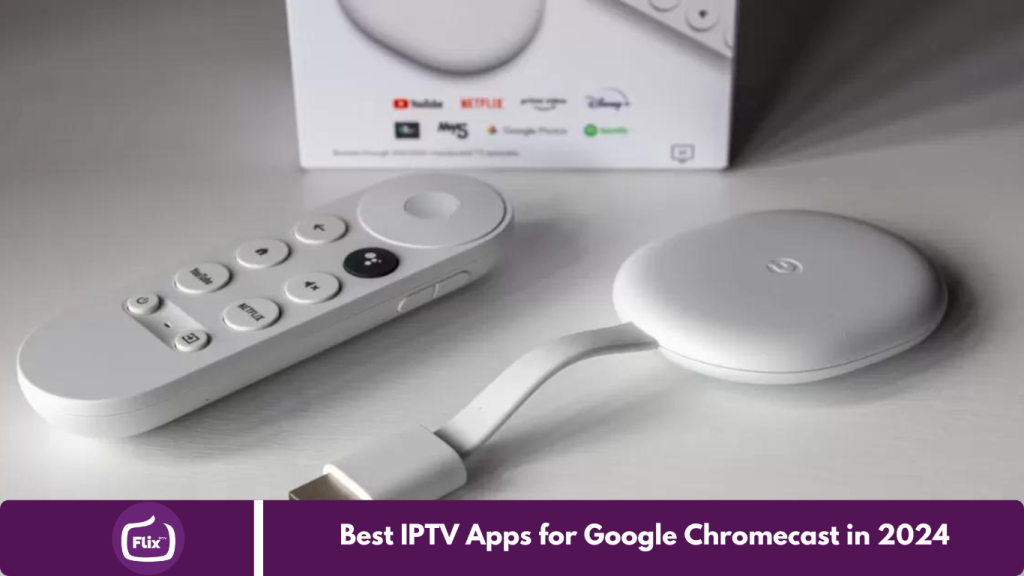 Best IPTV Apps for Google Chromecast in 2024