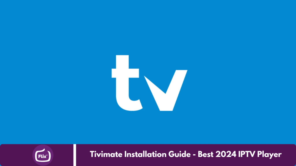 Tivimate Installation Guide - Best 2024 IPTV Player