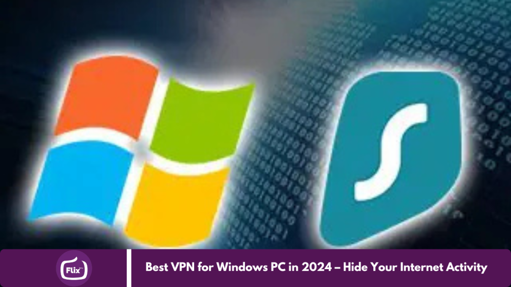 Best VPN for Windows PC in 2024 – Hide Your Internet Activity