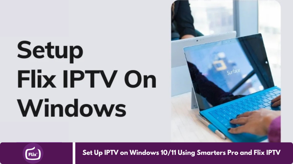 Set Up IPTV on Windows 10/11 Using Smarters Pro and Flix IPTV